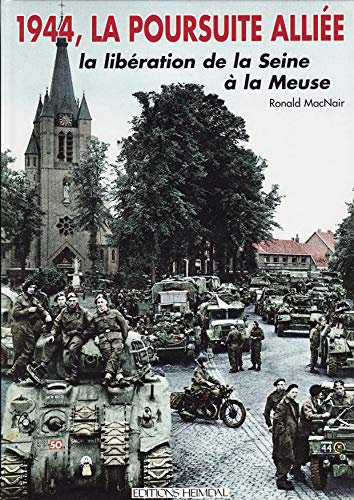 1944, La Poursuite Alliee: La Libération de la Swine à la Meuse (French Edition) - Click to Buy