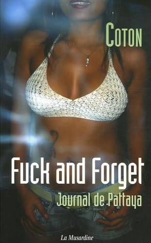 Fuck and Forget - Journal de Pattaya - Click to Buy