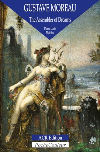 Gustave Moreau: The Assembler of Dreams - Click to Buy