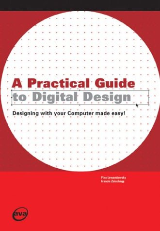 A Practical Guide to Digital Design: Designing with Your Computer Made Easy - Click to Buy
