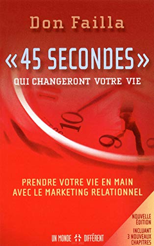 45 secondes qui changeront votre vie NE: Prendre votre vie en main avec le marketing relationnel - Click to Buy