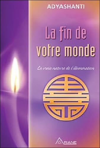 FIN DE VOTRE MONDE (LA) : LA VRAIE NATURE DE L'ILLUMINATION - Click to Buy