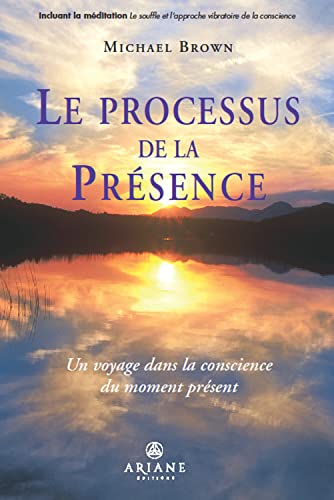 Le processus de la présence - Un voyage dans la conscience du moment présent - Click to Buy
