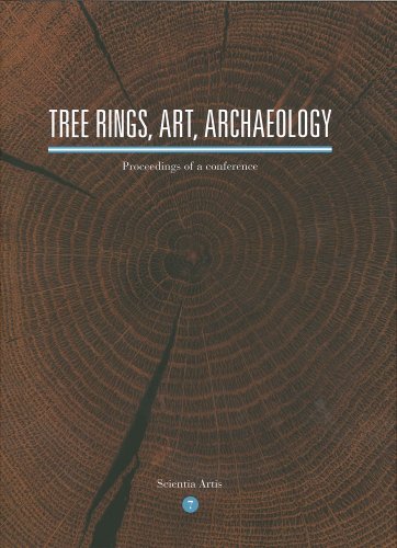 Tree Rings, Art, Archaeology: Proceedings of an Interntional Conference, Brussels, Royal Institute for Cultural Heritage, 10-12 February 2010: Proceedings of a Conference: 7 (Scientia Artis) - Click to Buy