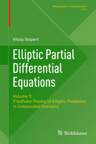Elliptic Partial Differential Equations: Volume 1: Fredholm Theory of Elliptic Problems in Unbounded Domains (Monographs in Mathematics, 101)