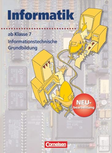 Informatik/ITG. Sekundarstufe I. Ab. 7. Schuljahr. Informationstechnische Grundbildung. Neubearbeitung: Schülerbuch - Click to Buy