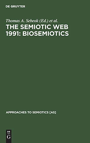 The Semiotic Web 1991: Biosemiotics (Approaches to Semiotics [AS], 106) - Click to Buy