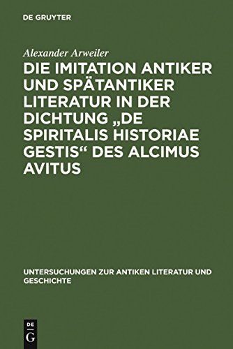 Die Imitation Antiker Und Spätantiker Literatur in Der Dichtung de Spiritalis Historiae Gestis Des Alcimus Avitus: Mit Einem Kommentar Zu Avit. Carm. 4,429-540 Und 5,526-703 - Click to Buy