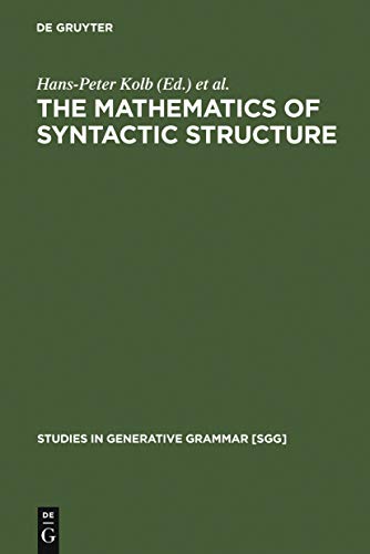 The Mathematics of Syntactic Structure: Trees and Their Logics (Studies in Generative Grammar, 44) (Studies in Generative Grammar [Sgg])