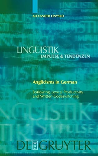 Anglicisms in German: Borrowing, Lexical Productivity, and Written Codeswitching (Linguistik - Impulse & Tendenzen 23) (Linguistik-Impulse & Tendenzen) - Click to Buy