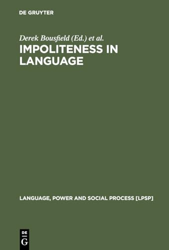 Impoliteness in Language: Studies on its Interplay with Power in Theory and Practice (Language, Power and Social Process [LPSP], 21) - Click to Buy
