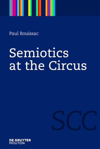 Semiotics at the Circus (Semiotics, Communication and Cognition [SCC], 3) - Click to Buy