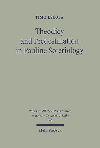 Theodicy & Predestination in Pauline Soteriology (Wissenschaftliche Untersuchungen Zum Neuen Testament)