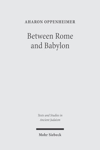 Between Rome and Babylon: Studies in Jewish Leadership and Society (Texts and Studies in Ancient Judaism) - Click to Buy