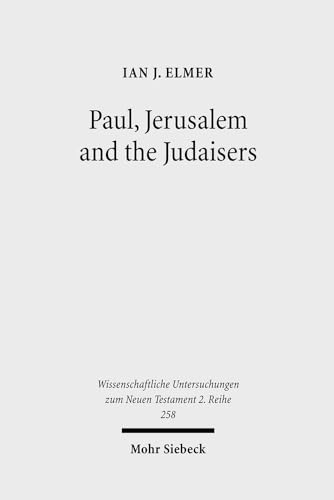 Paul, Jerusalem and the Judaisers: The Galatian Crisis in Its Broadest Historical Context (Wissenschaftliche Untersuchungen Zum Neuen Testament 2.Reihe) - Click to Buy