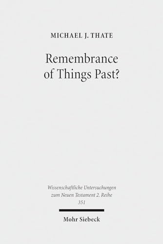 Remembrance of Things Past?: Albert Schweitzer, the Anxiety of Influence, and the Untidy Jesus of Markan Memory (Wissenschaftliche Untersuchungen Zum Neuen Testament 2.Reihe)