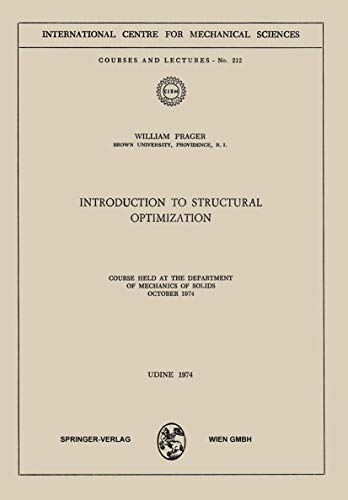 Introduction to Structural Optimization: Course Held at the Department of Mechanics of Solids, October 1974: 212 (CISM International Centre for Mechanical Sciences, 212) - Click to Buy
