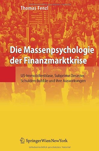 Die Massenpsychologie Der Finanzmarktkrise: Us-immobilienblase, Subprime Desaster, Schulden-bubble Und Ihre Auswirkungen (German Edition) - Click to Buy