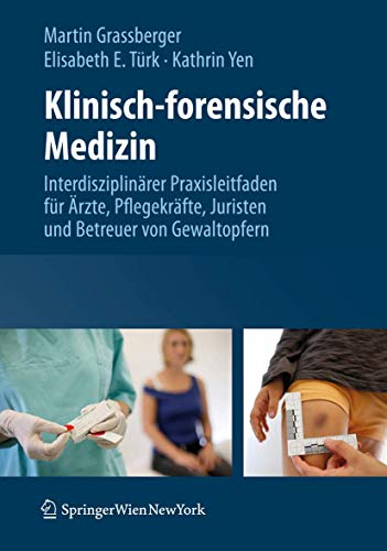 Klinisch-Forensische Medizin: Interdisziplinarer Praxisleitfaden Fur Arzte, Pflegekrafte, Juristen Und Betreuer Von Gewaltopfern - Click to Buy