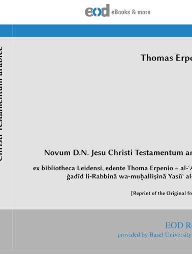 Novum D.N. Jesu Christi Testamentum arabice: ex bibliotheca Leidensi, edente Thoma Erpenio = al-ʿAhd al-ǧadīd li-Rabbinā wa-muḫalliṣinā Yasūʿ al-Masīḥ ... of the Original from 1616] (Latin Edition) - Click to Buy