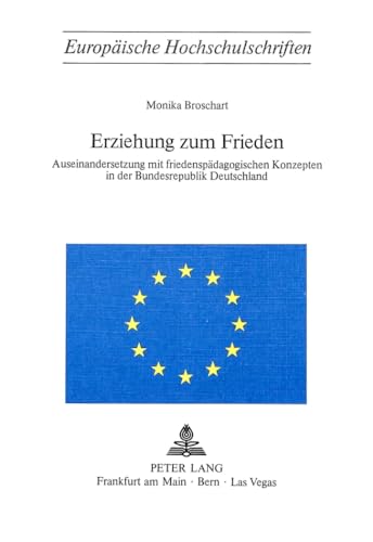 Erziehung Zum Frieden: Auseinandersetzung Mit Friedenspaedagogischen Konzepten in Der Bundesrepublik Deutschland: 51 (Europaeische Hochschulschriften / European University Studie) - Click to Buy