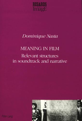 Meaning in Film: Relevant Structures in Soundtrack and Narrative (Regards sur l'image: Série IV: Esthétique et théories de l'image) - Click to Buy