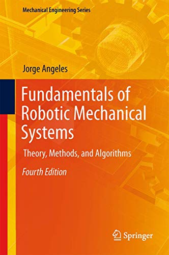 Fundamentals of Robotic Mechanical Systems: Theory, Methods, and Algorithms (Mechanical Engineering Series, 124) - Click to Buy