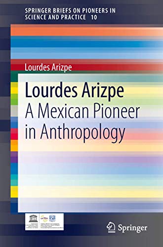 Lourdes Arizpe: A Mexican Pioneer in Anthropology (Volume 10)
