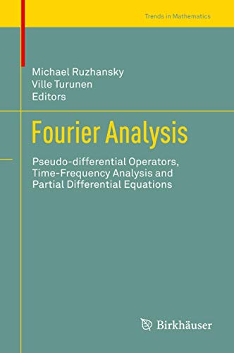 Fourier Analysis: Pseudo-differential Operators, Time-Frequency Analysis and Partial Differential Equations (Trends in Mathematics) - Click to Buy