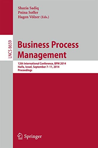 Business Process Management: 12th International Conference, BPM 2014, Haifa, Israel, September 7-11, 2014, Proceedings (Information Systems and Applications, incl. Internet/Web, and HCI)