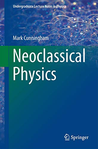 Neoclassical Physics (Undergraduate Lecture Notes in Physics) - Click to Buy