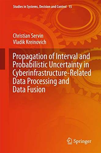 Propagation of Interval and Probabilistic Uncertainty in Cyberinfrastructure-related Data Processing and Data Fusion: 15 (Studies in Systems, Decision and Control) - Click to Buy