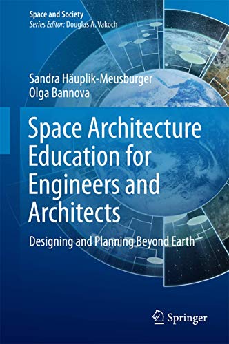 Space Architecture Education for Engineers and Architects: Designing and Planning Beyond Earth (Space and Society) - Click to Buy