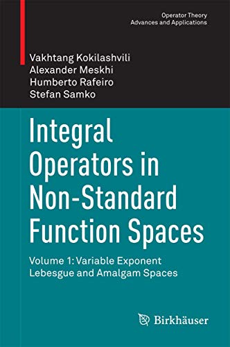 Integral Operators in Non-Standard Function Spaces: Volume 1: Variable Exponent Lebesgue and Amalgam Spaces (Operator Theory: Advances and Applications, 248) - Click to Buy