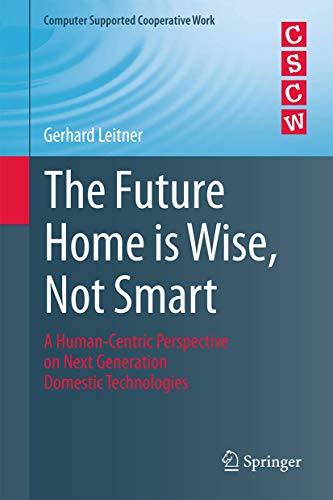 Future Home is Wise, Not Smart: A Human-Centric Perspective on Next Generation Domestic Technologies - Click to Buy