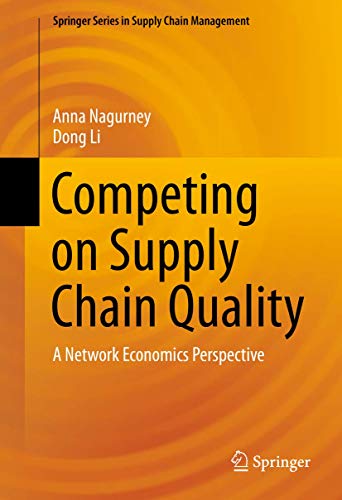 Competing on Supply Chain Quality: A Network Economics Perspective (Springer Series in Supply Chain Management, 2)