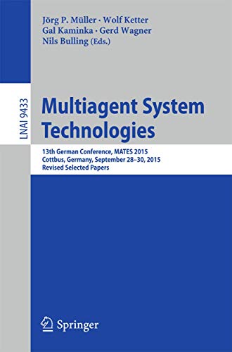 Multiagent System Technologies: 13th German Conference, MATES 2015, Cottbus, Germany, September 28 - 30, 2015, Revised Selected Papers (Lecture Notes in Artificial Intelligence, Band 9433) - Click to Buy