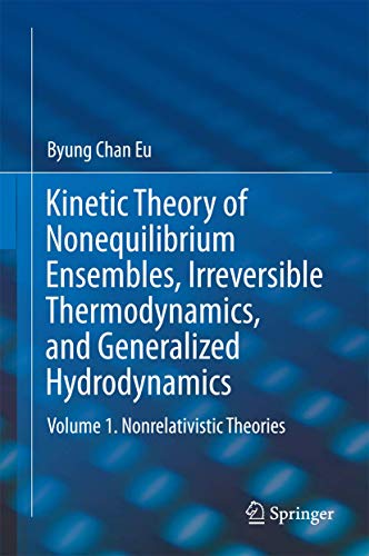 Kinetic Theory of Nonequilibrium Ensembles, Irreversible Thermodynamics, and Generalized Hydrodynamics: Volume 1. Nonrelativistic Theories - Click to Buy