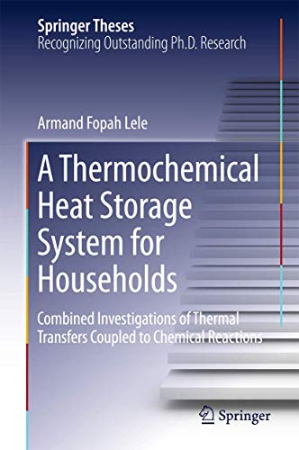A Thermochemical Heat Storage System for Households: Combined Investigations of Thermal Transfers Coupled to Chemical Reactions (Springer Theses) - Click to Buy