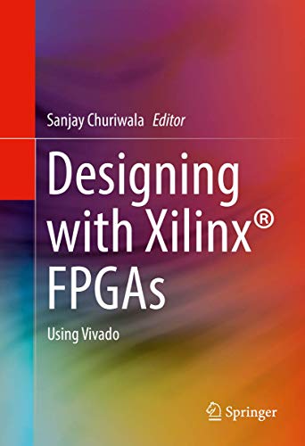 Designing with Xilinx FPGAs: Using Vivado - Click to Buy