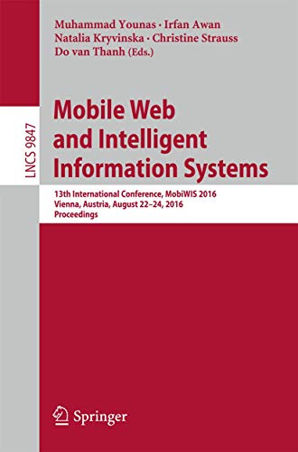 Mobile Web and Intelligent Information Systems: 13th International Conference, MobiWIS 2016, Vienna, Austria, August 22-24, 2016, Proceedings ... Applications, incl. Internet/Web, and HCI)