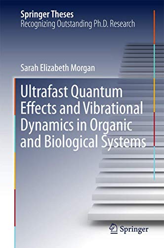 Ultrafast Quantum Effects and Vibrational Dynamics in Organic and Biological Systems - Click to Buy