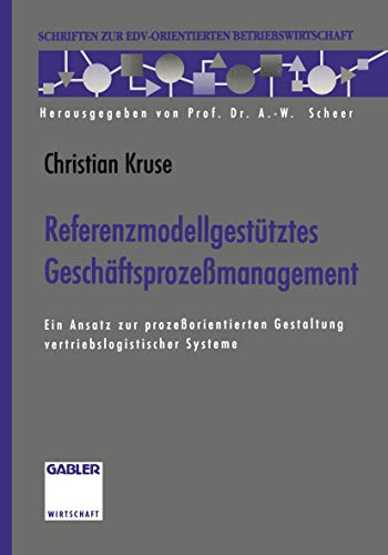 Referenzmodellgestütztes Geschäftsprozeßmanagement: Ein Ansatz Zur Prozeßorientierten Gestaltung Vertriebslogistischer Systeme