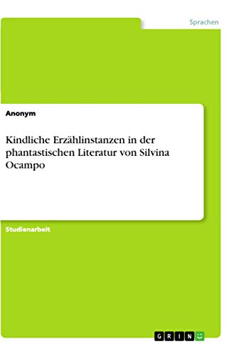 Kindliche Erzhlinstanzen in der phantastischen Literatur von Silvina Ocampo - Click to Buy
