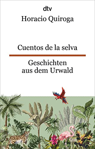 Cuentos de la selva Geschichten aus dem Urwald: Ein Klassiker der lateinamerikanischen Kinderliteratur | dtv zweisprachig für Einsteiger – Spanisch - Click to Buy