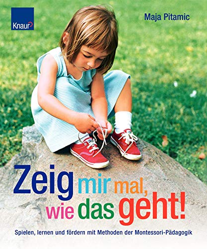 Zeig mir mal, wie das geht!: Spielen, lernen und fördern mit Methoden der Montessori-Pädagogik - Click to Buy