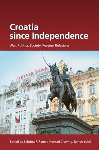 Croatia Since Independence: War, Politics, Society, Foreign Relations - Click to Buy