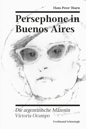 Persephone in Buenos Aires: Die argentinische Mäzenin Victoria Ocampo (Nordrhein-Westfälische Akademie der Wissenschaften und der Künste - ... und der Künste - Sonderveröffentlichungen) - Click to Buy
