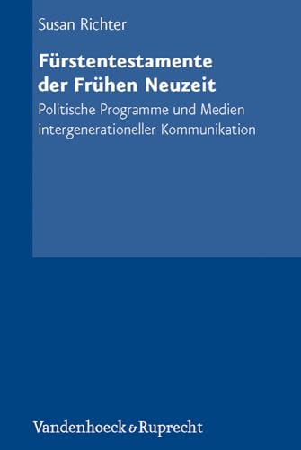 Furstentestamente Der Fruhen Neuzeit: Politische Programme Und Medien Intergenerationeller Kommunikation - Click to Buy