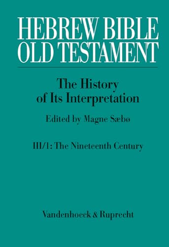 Hebrew Bible / Old Testament. III: From Modernism to Post-Modernism. Part I: The Nineteenth Century - a Century of Modernism and Historicism: Part 1: ... The History of Its Interpretation, 3) - Click to Buy